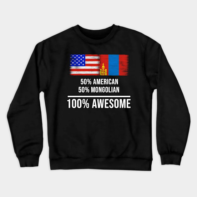 50% American 50% Mongolian 100% Awesome - Gift for Mongolian Heritage From Mongolia Crewneck Sweatshirt by Country Flags